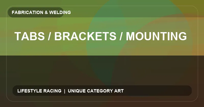 Tabs / Brackets / Mounting
